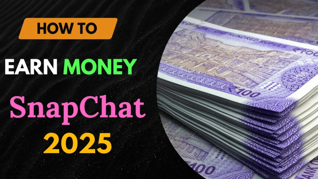 Earn Money on Snapchat in 2025