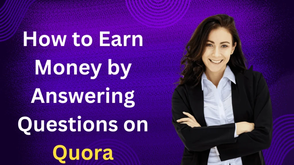 How to Earn Money by Answering Questions on Quora