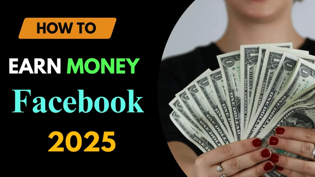 How to Earn Money from Facebook in 2025