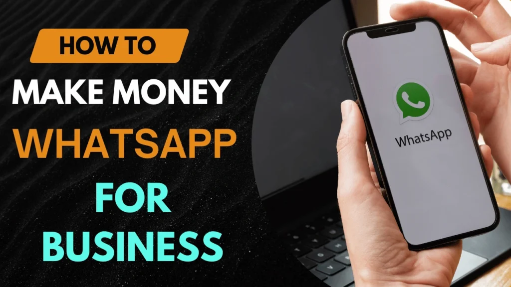 How to Make Money Using WhatsApp for Business in 2025