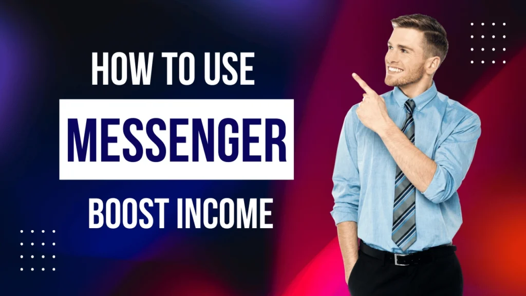 How to Use Messenger to Boost Your Online Income